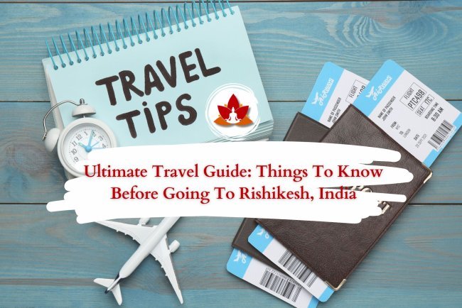 Complete Travel Guide to Rishikesh: What to Know Before You Go