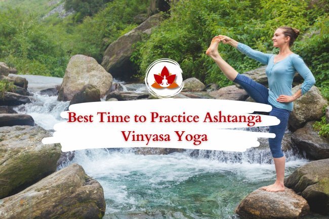 How to Choose the Right Time for Your Ashtanga Vinyasa Yoga Practice