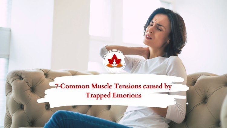 7 Muscle Tensions Linked to Trapped Emotions & How to Release Them