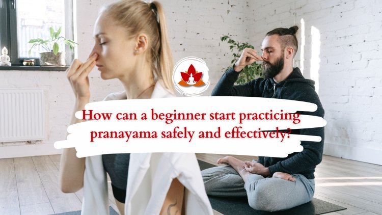 How can a beginner start practicing pranayama safely and effectively?