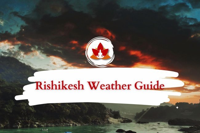 Rishikesh Weather Guide: When Is the Best Time to Visit?