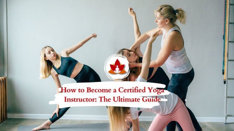 Step-by-Step Guide to Becoming a Certified Yoga Instructor