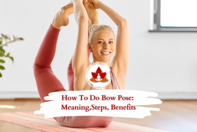 Step-by-Step Guide to Bow Pose: Meaning & Health Benefits