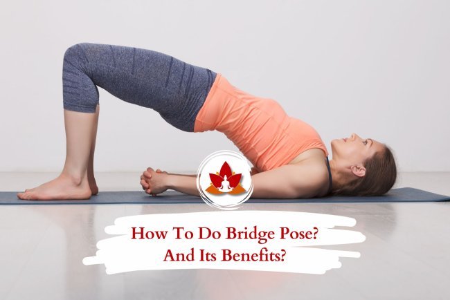 How to Perform Bridge Pose Correctly & Its Top Benefits