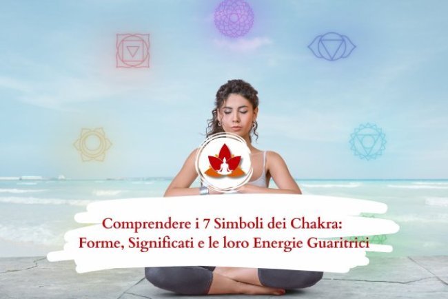 I 7 Simboli dei Chakra: Scopri il Loro Significato, Forma ed Energia