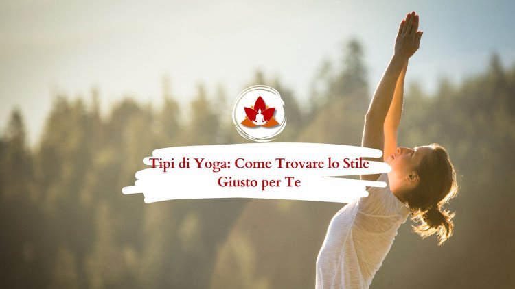 Tipologie di Yoga: Scopri lo Stile Perfetto per Te