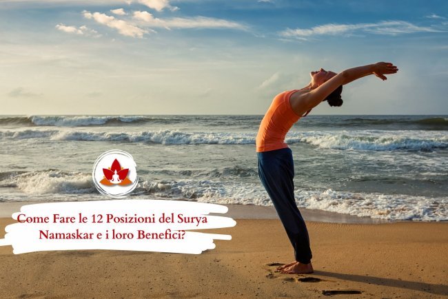 Le 12 Posizioni del Surya Namaskar: Come Fare e quali i Benefici