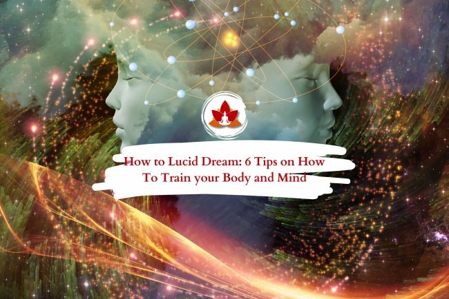 6 Simple Tips to Master Lucid Dreaming and Train Your Mind and Body
