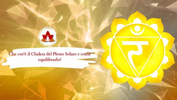 Che cos'è il Chakra del Plesso Solare? Pratiche Yoga per Ripristinare l'Equilibrio