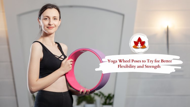 How to Use a Yoga Wheel: 19 Poses to Improve Your Flexibility