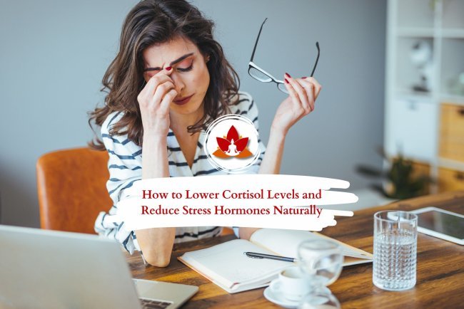 How to Lower Cortisol Levels and Reduce Stress Naturally