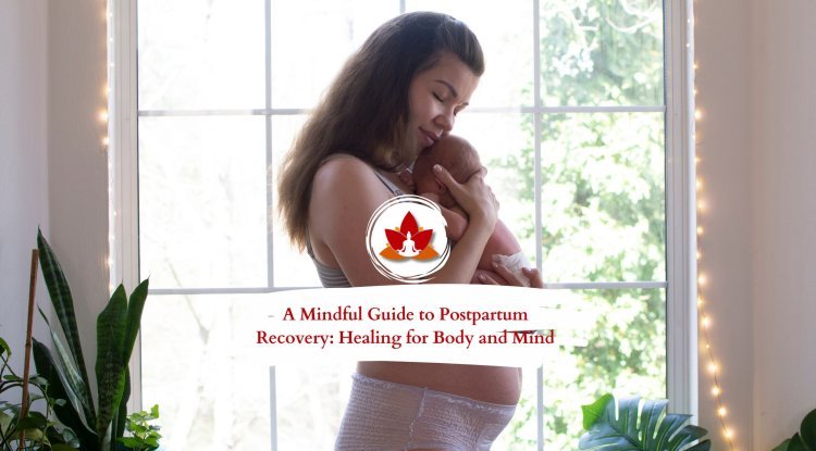 Postpartum Recovery: A Mindful Guide to Rebuilding Your Body and Mind