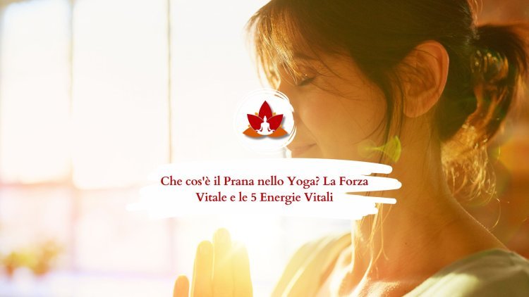 Che cos’è il Prana nello Yoga? Scopri la Forza Vitale e le 5 Energie Vitali (Pancha Pranas)