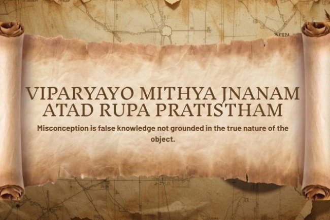 Yoga Sutra 1.8 : Viparyayo Mithya Jnanam Atad Rupa Pratistham