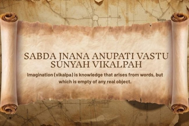 Yoga Sutra 1.9: Sabda Jnana Anupati Vastu Sunyah Vikalpah