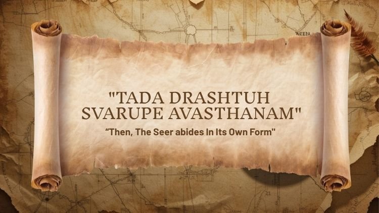 Yoga Sutra 1.3: Tadā draṣṭuḥ svarūpe'vasthānam