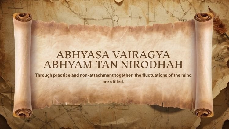 Yoga Sutra 1.12: Abhyasa Vairagya Abhyam Tan Nirodhah
