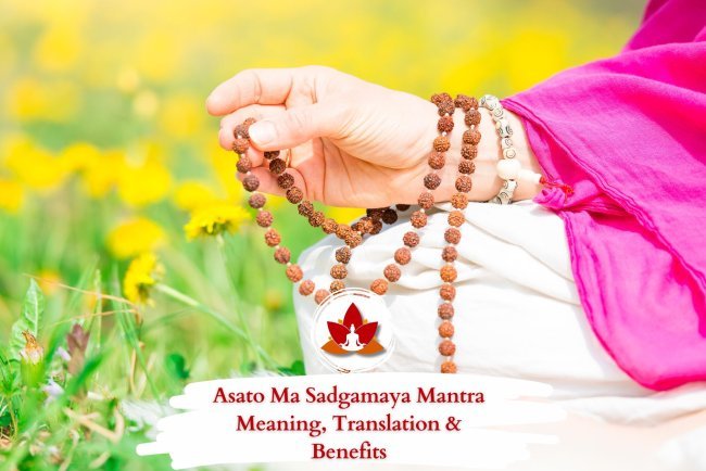 Asato Ma Sadgamaya Mantra Meaning, Translation & Benefits