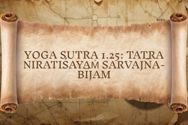 Yoga Sutra 1.25: Tatra Niratiśayaṁ Sarvajña-Bījam