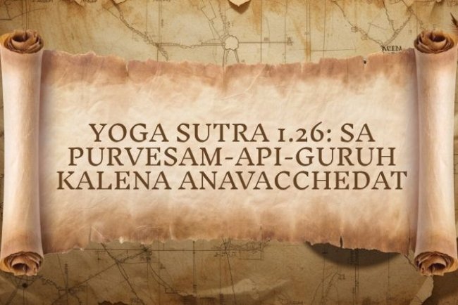Yoga Sutra 1.26: sa purvesam-api-guruh kalena anavacchedat