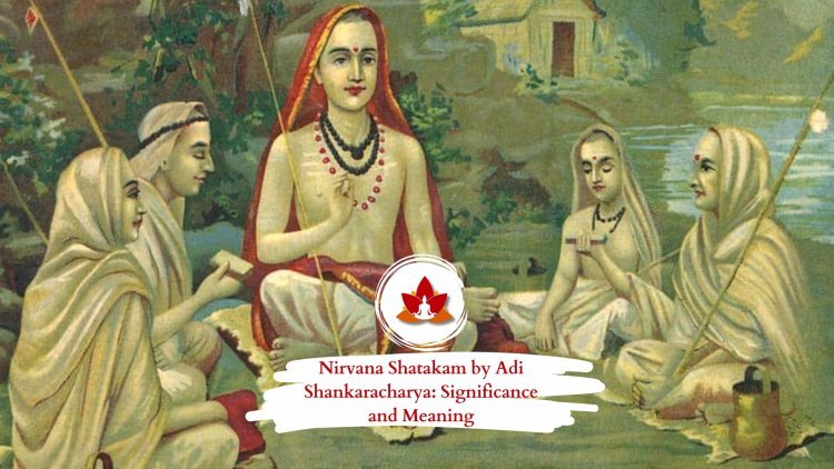 Nirvana Shatakam by Adi Shankaracharya: Significance and Meaning