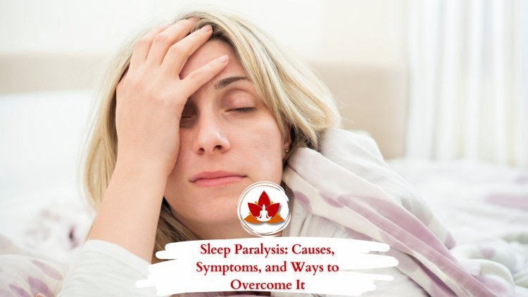 Sleep Paralysis: Causes, Symptoms, and Ways to Overcome It