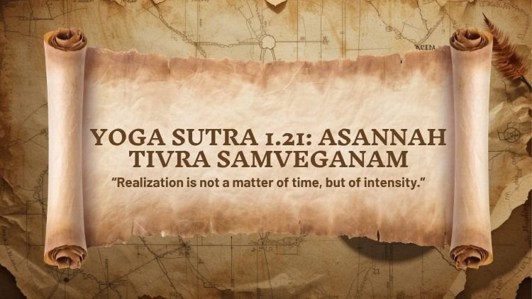 Yoga Sutra 1.21: Asannah Tivra Samveganam