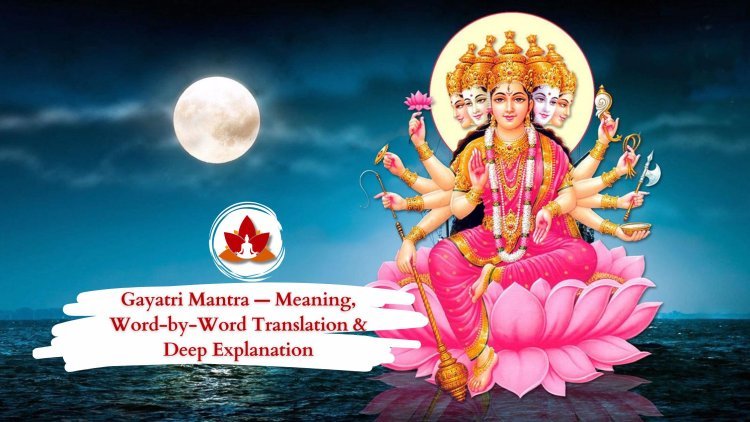 Gayatri Mantra — Meaning, Word-by-Word Translation & Deep Explanation