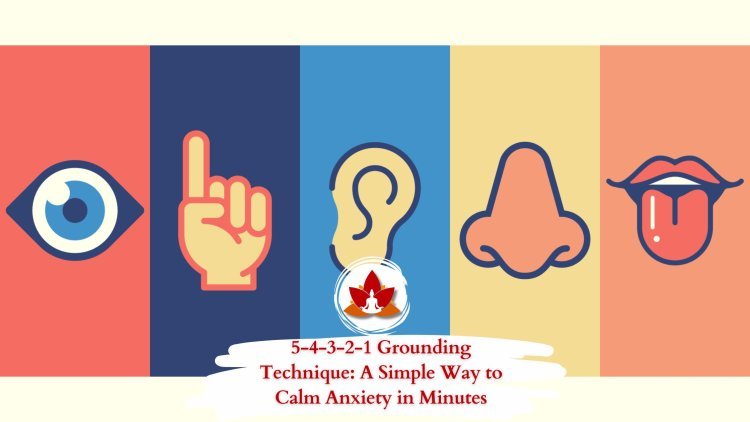 5-4-3-2-1 Grounding Technique: A Simple Way to Calm Anxiety in Minutes