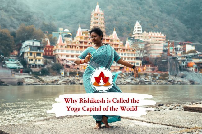 Why Rishikesh is Called the Yoga Capital of the World