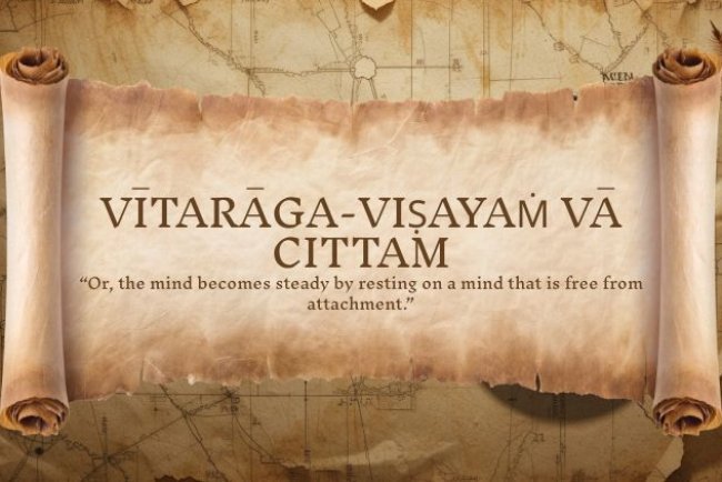 Yoga Sutra 1.37 : Vītarāga-viṣayaṁ vā cittam