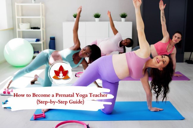 How to Become a Prenatal Yoga Teacher (Step-by-Step Guide)