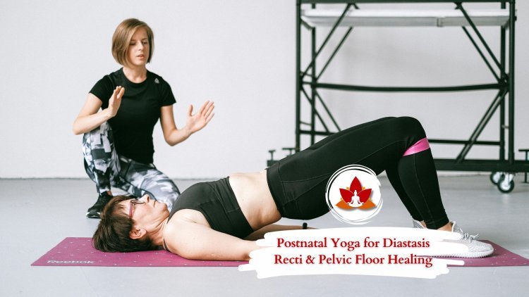 Postnatal Yoga for Diastasis Recti & Pelvic Floor Healing