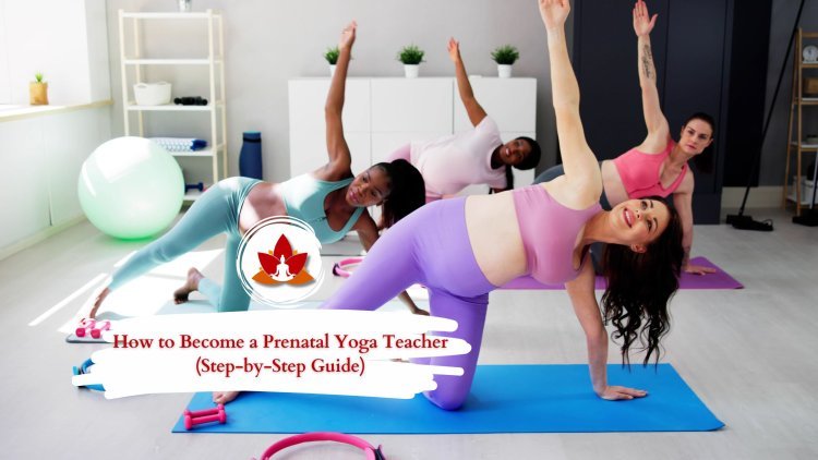 How to Become a Prenatal Yoga Teacher (Step-by-Step Guide)