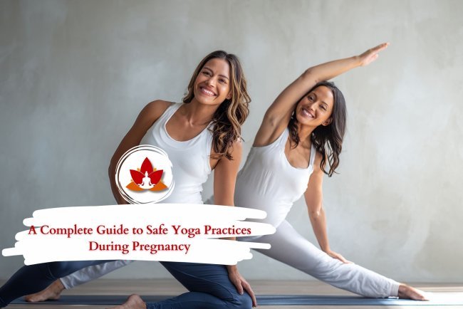 A Complete Guide to Safe Yoga Practices During Pregnancy