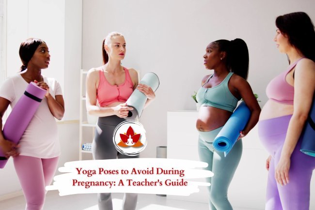 Yoga Poses to Avoid During Pregnancy: A Teacher's Guide