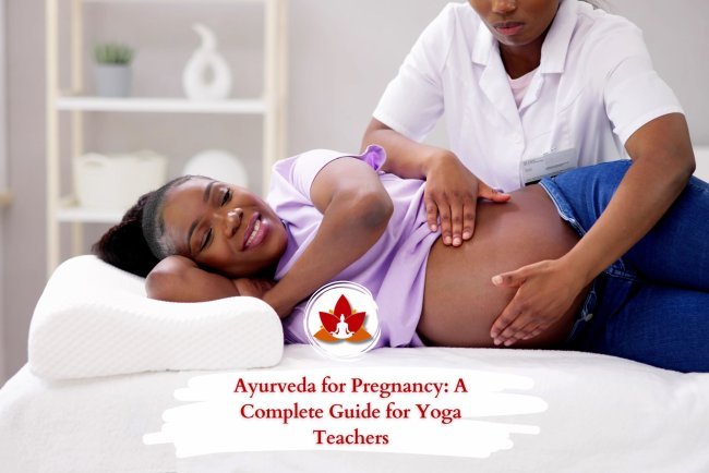 Ayurveda for Pregnancy: A Complete Guide for Yoga Teachers
