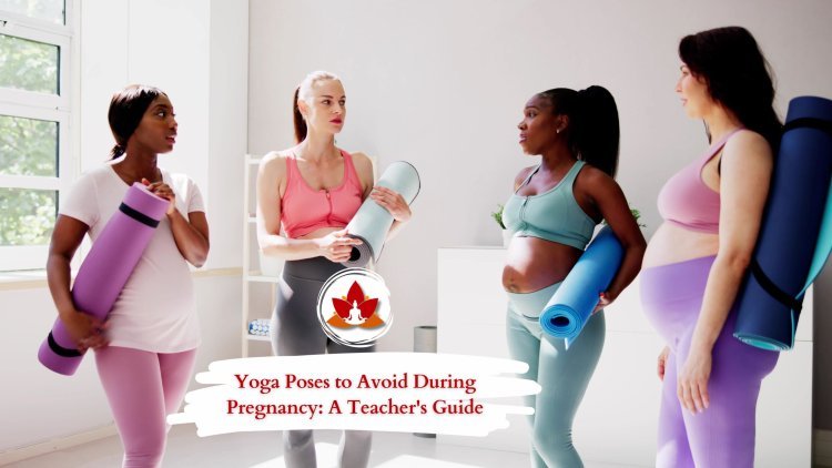 Yoga Poses to Avoid During Pregnancy: A Teacher's Guide
