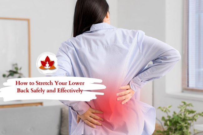 How to Stretch Your Lower Back Safely and Effectively