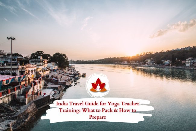 India Travel Guide for Yoga Teacher Training: What to Pack & How to Prepare