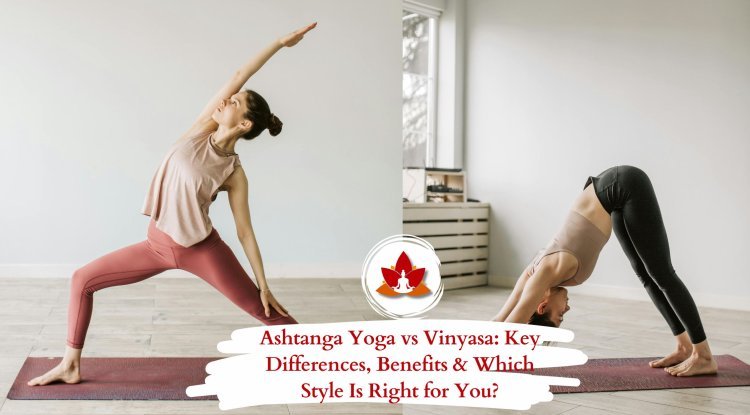 Ashtanga Yoga vs Vinyasa: Key Differences, Benefits & Which Style
